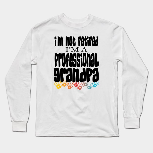 IM NOT RETIRED IM A PROFESSIONAL GRANDPA  - GRANDFATHERS FATHERS DAY GIFTS Long Sleeve T-Shirt by Envision Styles